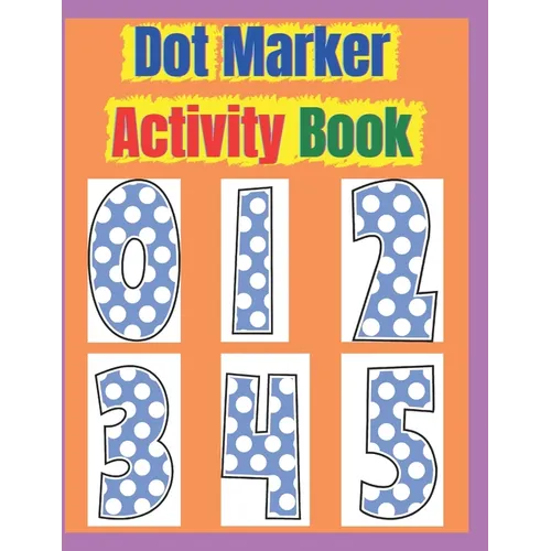 Dot Marker Activity Book: Dot Marker Activity Book 2 Year Old, Dot Markers Coloring Book for Toddlers Ages 2-5, Dot Marker Activity Book Toddler - Paperback