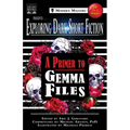 Exploring Dark Short Fiction #7: A Primer to Gemma Files - Paperback