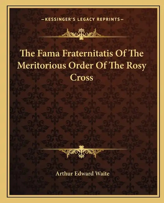 The Fama Fraternitatis of the Meritorious Order of the Rosy Cross - Paperback