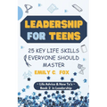 Leadership for Teens: 25 Key Life Skills Everyone Should Master - Paperback