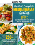 The 2021 Complete Mediterranean Cookbook: Book 2 - Lose weight and start to eat healthy with the Mediterranean Diet - 250+ quick and easy recipes for - Paperback