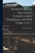 Pennsylvania Railroad Tunnels and Terminals in New York City / - Paperback