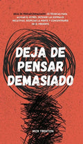 Deja de pensar demasiado: 23 técnicas para aliviar el estrés, detener las espirales negativas, despejar la mente y concentrarse en el presente - Hardcover