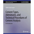 Cement Types, Admixtures, and Technical Procedures of Cement Analysis: An Introduction - Paperback