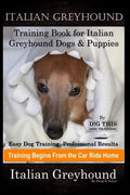 Italian Greyhound Training Book for Italian Greyhound Dogs & Puppies By D!G THIS DOG Training, Easy Dog Training, Professional Results, Training Begin - Paperback