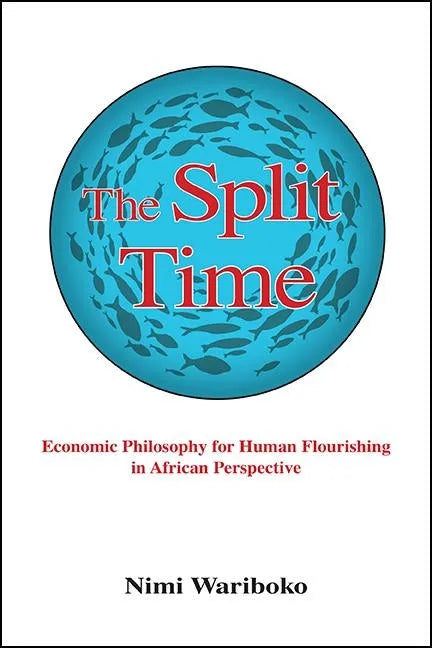 The Split Time: Economic Philosophy for Human Flourishing in African Perspective - Hardcover