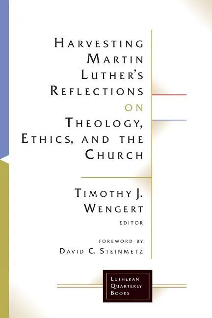 Harvesting Martin Luthers Reflections on Theology, Ethics, and the Church - Paperback