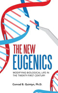 The New Eugenics: Modifying Biological Life in the Twenty-First Century - Hardcover