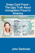 Green Card Fraud - The Ugly Truth About Immigration Fraud In America - Paperback
