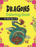 DRAGONS Coloring Book For Boys Ages 8-12: Cool Fantasy Dragons Design and Patterns Mythical & Magical Creatures to Color for Children (Lovely gifts) - Paperback
