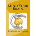 Mind Your Brain: How to help your brain stay healthy into old age - Paperback