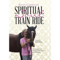 Spiritual Soul Train Ride: An Energetic and Passionate Devotional for All Women - Hardcover