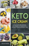 Keto Ice Cream: 40 Tasty Low-Carb Homemade Keto-Friendly Ice Cream Recipes for Health Eating and Weight Loss - Paperback