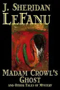 Madam Crowl's Ghost and Other Tales of Mysteryy J. Sheridan LeFanu, Fiction, Literary, Horror, Fantasy - Hardcover