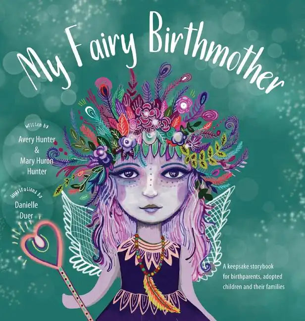 My Fairy Birthmother: A Keepsake Storybook for Birthmothers, Adopted Children & Their Families - Hardcover