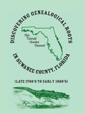Discovering Genealogical Roots in Suwanee County, Florida (Late 1700's to Early 1900's) - Paperback