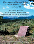 Cemeteries and Remote Burials in Larimer County, Colorado, Volume III: Estes Park Area and Rocky Mountain National Park, Including Park Property in Gr - Paperback