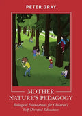 Mother Nature's Pedagogy: Biological Foundations for Children's Self-Directed Education - Paperback