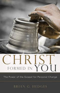 Christ Formed in You: The Power of the Gospel for Personal Change - Paperback