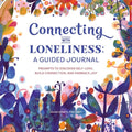 Connecting with Loneliness: A Guided Journal: Prompts to Discover Self-Love, Build Connection, and Embrace Joy - Paperback