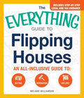 The Everything Guide to Flipping Houses: An All-Inclusive Guide to Buying, Renovating, Selling - Paperback
