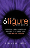 The Six Figure Schedule: Streamline Your Schedule and Skyrocket to Six Figures Using the Science of Iridology - Paperback