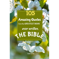 105 Amazing Quotes from the Greatest Book ever Written THE BIBLE: The Coolest Bestseller Book ever, for devotion, wisdom and bible study of scriptures - Paperback