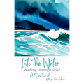 Into the Water: Wading Through Grief - Paperback