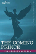 The Coming Prince: The Marvelous Prophecy of Daniel's Seventy Weeks Concerning the Antichrist - Hardcover