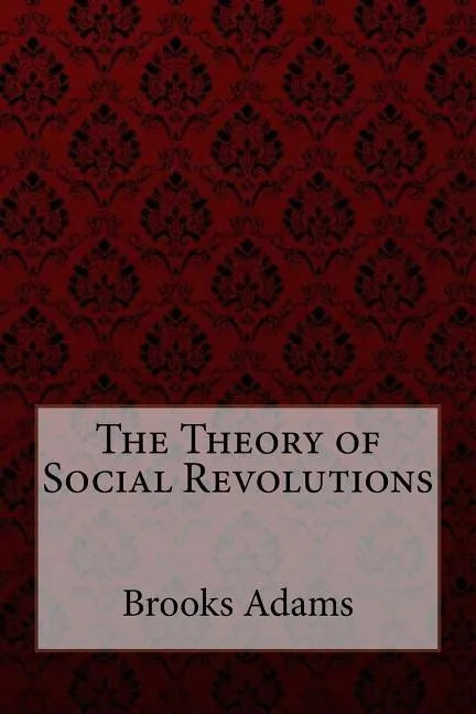 The Theory of Social Revolutions Brooks Adams - Paperback
