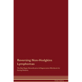 Reversing Non-Hodgkins Lymphomas The Raw Vegan Detoxification & Regeneration Workbook for Curing Patients. - Paperback