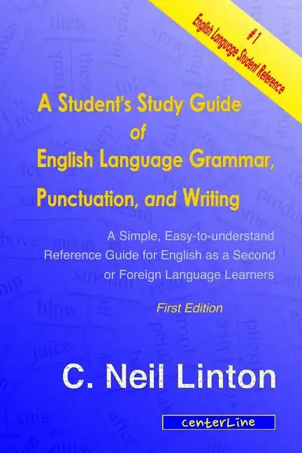 A Student's Study Guide of English Language Grammar, Punctuation, and Writing: A Simple, Easy to Understand Reference and Guide for English as a Secon - Paperback