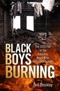 Black Boys Burning: The 1959 Fire at the Arkansas Negro Boys Industrial School - Paperback