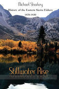 Stillwater Rise: History of the Eastern Sierra Fishery 1870-1930 - Paperback