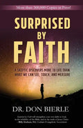 Surprised by Faith: A Skeptic Discovers More to Life than What We Can See, Touch, and Measure - Paperback