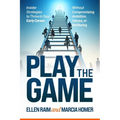 Play the Game: Insider Strategies to Thrive In Your Early Career Without Compromising Ambition, Values, or Wellbeing - Paperback