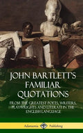 John Bartlett's Familiar Quotations: From the Greatest Poets, Writers, Playwrights and Literati in the English Language (Hardcover) - Hardcover