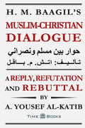 H. M. Baagil's Muslim-Christian Dialogue: A Reply, Refutation and Rebuttal - Paperback
