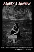 Ashley's Shadow: From a True Cold Case Murder Comes a Haunting Legend - Paperback