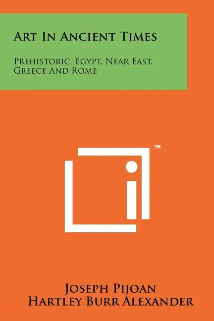 Art in Ancient Times: Prehistoric, Egypt, Near East, Greece and Rome - Paperback