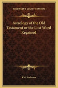 Astrology of the Old Testament or the Lost Word Regained - Hardcover
