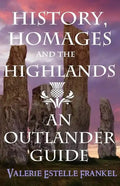 History, Homages and the Highlands: An Outlander Guide - Paperback