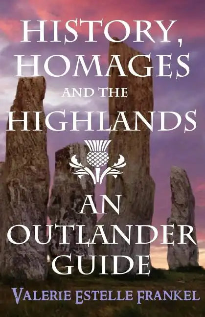 History, Homages and the Highlands: An Outlander Guide - Paperback