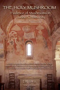 The Holy Mushroom: Evidence of Mushrooms in Judeo-Christianity - Paperback