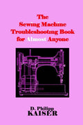 The Sewing Machine Troubleshooting Book for Almost Anyone - Paperback