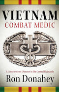Vietnam Combat Medic: A Conscientious Objector In The Central Highlands - Paperback