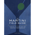 The Martini Field Guide: Martini Culture for the Cocktail Renaissance - Hardcover