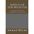 Shield of the Believer: A summary of evidence regarding the existence of God. - Paperback