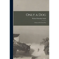 Only a Dog: A Story of the Great War - Paperback