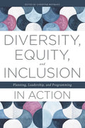 Diversity, Equity, and Inclusion in Action: Planning, Leadership, and Programming - Paperback